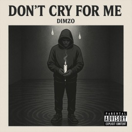 Dont cry for me Dimzo