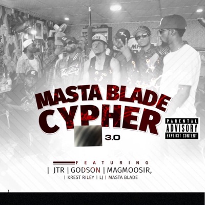 Masta Blade Cypher 3.0 (feat. Magmoosir, Krest Riley, JTR & Godson) - Single