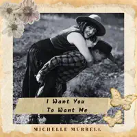I Want You To Want Me — Michelle Murrell
