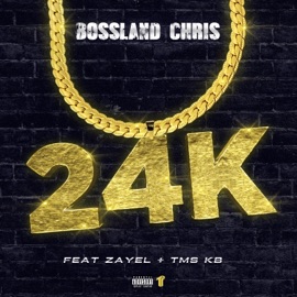 24k (feat. Zayel & TMS KB) Bossland Chris