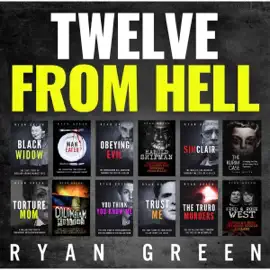 Twelve from Hell: The Ultimate True Crime Case Collection (Unabridged)