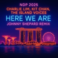 Here We Are (feat. Charlie Lim, Kit Chan, The Island Voices & NDPeeps) [Johnny Shepard Remix Radio Edit] - Single - Johnny Shepard