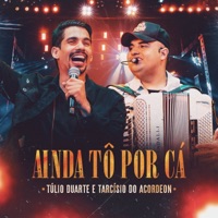Ainda Tô Por Cá (Ao Vivo) - Single - Túlio Duarte & Tarcísio do Acordeon