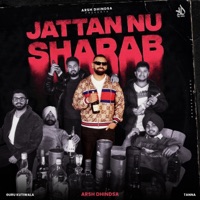 JATTAN NU SHARAB - Single - Arsh Dhindsa & Tanna