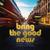 Bring the good news (feat. Vlad Briciu, Alex Buzuc & Adi Tetrade)
