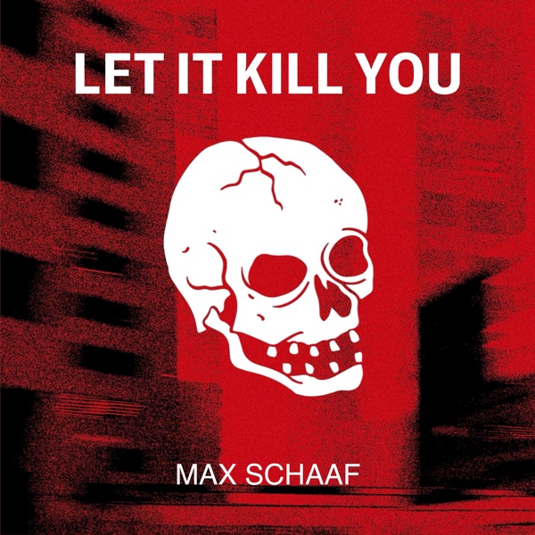 Let It Kill You Max Schaaf Soundtrack