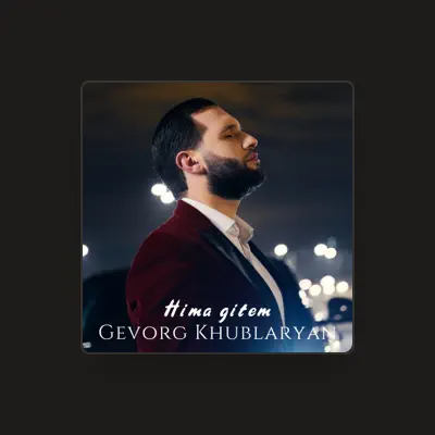 Listen to Gevorg Khublaryan, watch music videos, read bio, see tour dates & more!