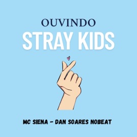 Ouvindo Stray Kids (feat. Dan Soares NoBeat) Mc Siena