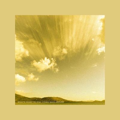 What's meant to stay comes back around - EP