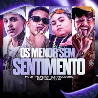 Os Menor Sem Sentimento (feat. Mano Julin) - Single - MC PERON, MC LH & Dj Hm oliveira
