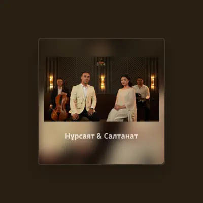 Listen to Нұрсаят & Салтанат, watch music videos, read bio, see tour dates & more!