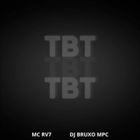 TBT - Single - DJ BRUXO MPC & MC RV7