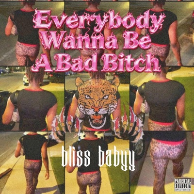 Everybody Wanna Be A Bad Bitch - Single