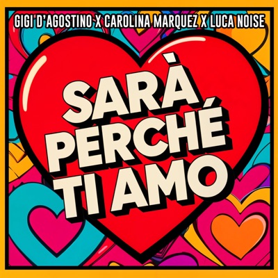 SARÀ PERCHÉ TI AMO (GIGI DAG & Luca Noise Amore Extended Mix) [feat. Scialadance] - Single
