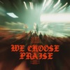 We Choose Praise (Live) - Single