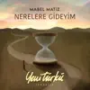 Mabel Matiz - Nerelere Gideyim (Yeni Türkü Zamansız)