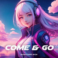 Come & Go - Single - Nightcore High