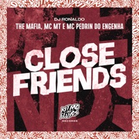 Close Friends (feat. MC MT) - Single - DJ Ronaldo, The Mafia & MC PEDRIN DO ENGENHA