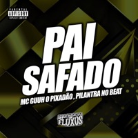 Pai Safado - Single - MC Guuh o pixadão, Pilantra No Beat & Arrochadeira dos FLuxos