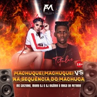 Machuquei Machuquei Vs na Sequência do Machuca - Single - Mc guizinho niazi, Miury Dj & DJ Nigéria o Mago da Putaria