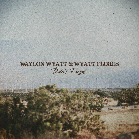 DIDN'T FORGET - WAYLON WYATT & WYATT FLORES