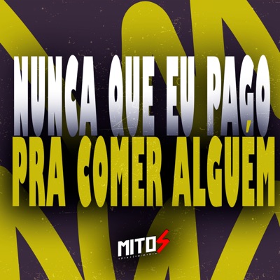 Nunca Que Eu Pago Pra Comer Alguém - Single