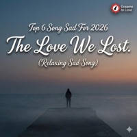 Top 6 Song Sad For 2026 - EP - Dreams in Love