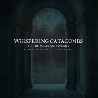 Whispering Catacombs of the Weak and Weary - EP - Michael D. Tidwell & Blatt Siro
