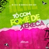 To Com Fome de Xereca (feat. Mc 7Belo) - Single