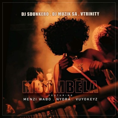 Mbombela (feat. Dj Muzik SA, Vtrinity, Menzi Wabo, Nyora & Vuyo Keys) - Single