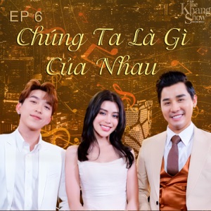 The Khang Show (EP6 Chúng Ta Là Gì Của Nhau) - EP
