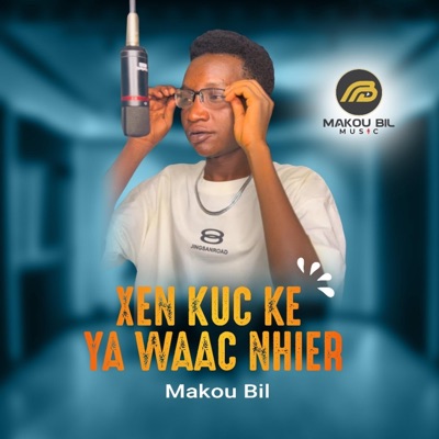 Makou Bil - Xen Kuc Ke Ya Waac Nhier