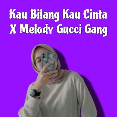 OPKXZ - Kau Bilang Kau Cinta X Melody Gucci Gang