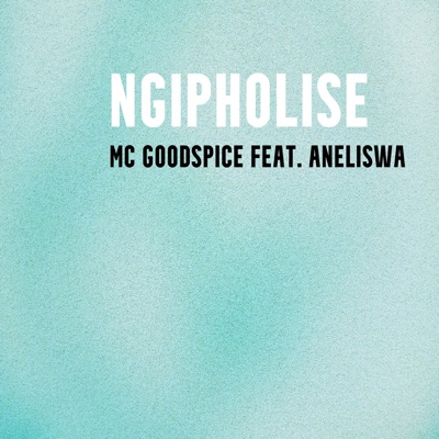 MC Goodspice - Ngipholise (feat. Aneliswa)