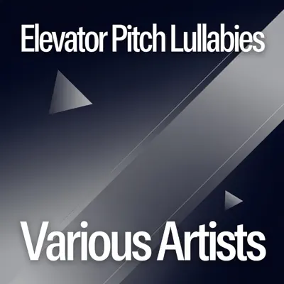 Listen to Elevator Pitch Lullabies by Various Artists