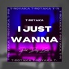 I Just Wanna (feat. Dizzy Beats) - Single