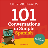 101 Conversations in Simple Spanish: Short Natural Dialogues to Boost Your Confidence & Improve Your Spoken Spanish