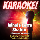 Whole Lotta Shakin' (Karaoke Version Originally Performed by The Georgia Satellites)
