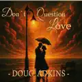 Don't Question Love