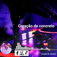 CORAÇÃO DE CONCRETO — DJ NEY