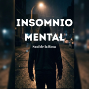 Insomnio Mental - Saul de La Rosa