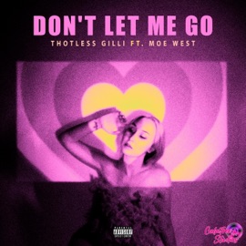 Don't Let Me Go Thotless Gilli & Moe West