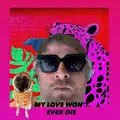 My Love Won't Ever Die - My Love Won't Ever Die - Single