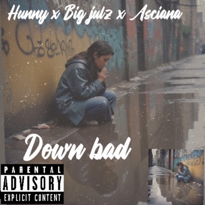 Down bad (feat. Big Julz & Asciana) - Single