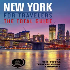 New York for Travelers: The Total Guide. Comprehensive Traveling Guide for All Your Traveling Needs (Unabridged)