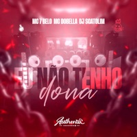 Eu Não Tenho Dona (feat. Mc 7Belo & Mc Dobella) - Single - dj Scatolim