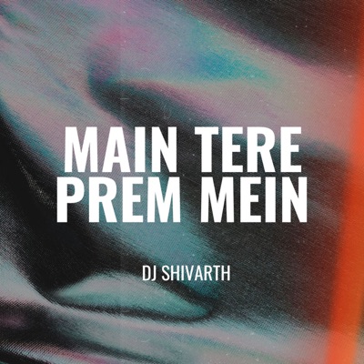 Main Tere Prem Mein - Single