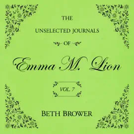 The Unselected Journals of Emma M. Lion Vol. 7