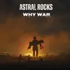 Astral Rocks - Why War
