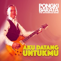 Aku Datang Untukmu - Single - Pongki Barata & The Dangerous Band